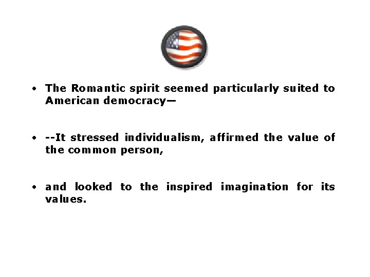  • The Romantic spirit seemed particularly suited to American democracy— • --It stressed