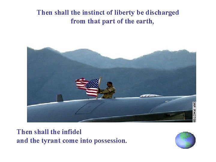 Then shall the instinct of liberty be discharged from that part of the earth,