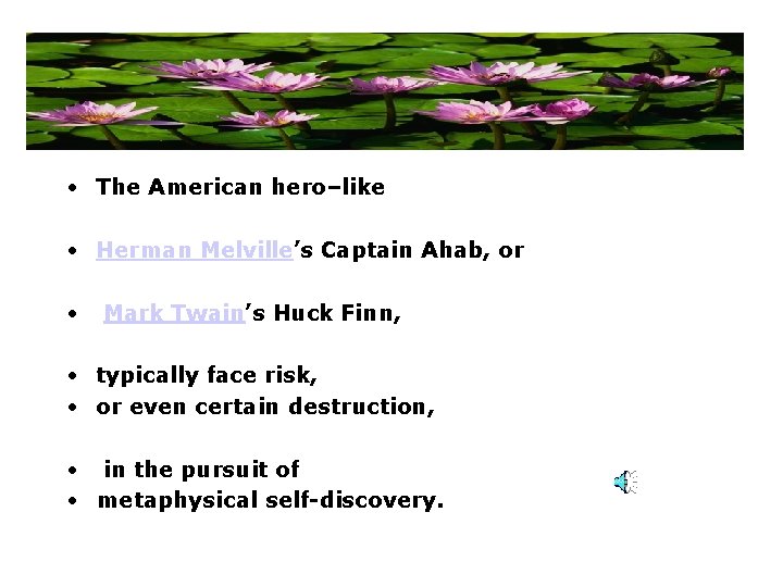  • The American hero–like • Herman Melville’s Captain Ahab, or • Mark Twain’s