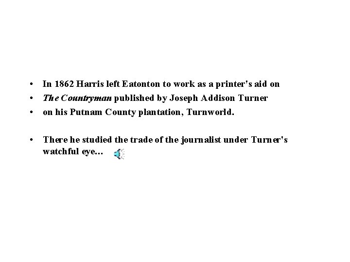  • In 1862 Harris left Eatonton to work as a printer's aid on