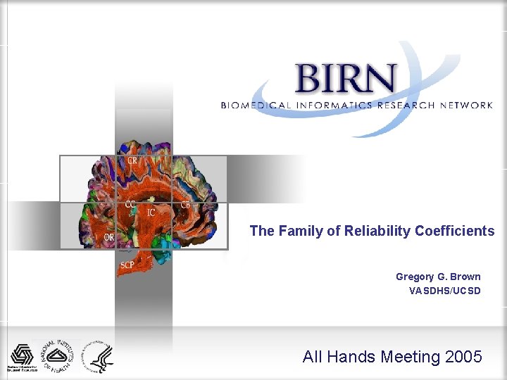 The Family of Reliability Coefficients Gregory G. Brown VASDHS/UCSD All Hands Meeting 2005 
