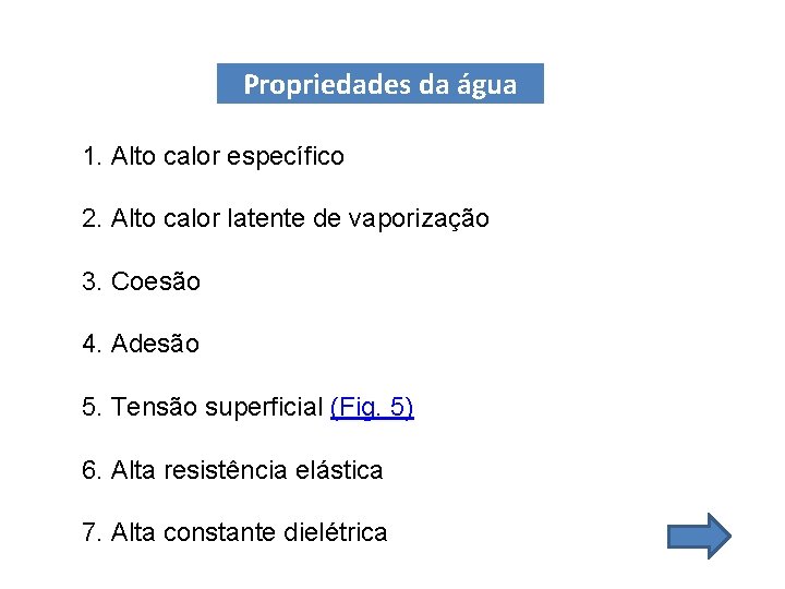 Propriedades da água 1. Alto calor específico 2. Alto calor latente de vaporização 3. Propriedades da água 1. Alto calor específico 2. Alto calor latente de vaporização 3.