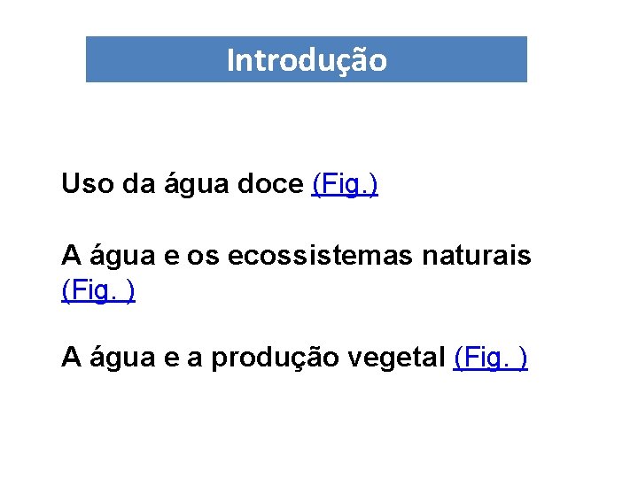Introdução Uso da água doce (Fig. ) A água e os ecossistemas naturais (Fig. Introdução Uso da água doce (Fig. ) A água e os ecossistemas naturais (Fig.