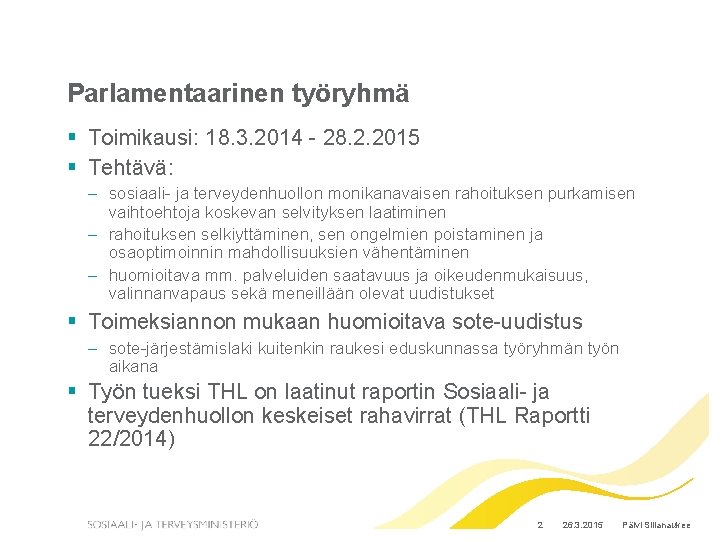 Parlamentaarinen työryhmä § Toimikausi: 18. 3. 2014 - 28. 2. 2015 § Tehtävä: –