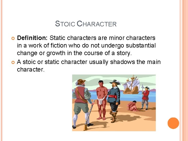 STOIC CHARACTER Definition: Static characters are minor characters in a work of fiction who