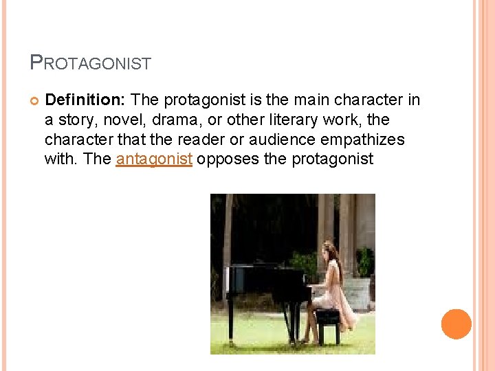 PROTAGONIST Definition: The protagonist is the main character in a story, novel, drama, or