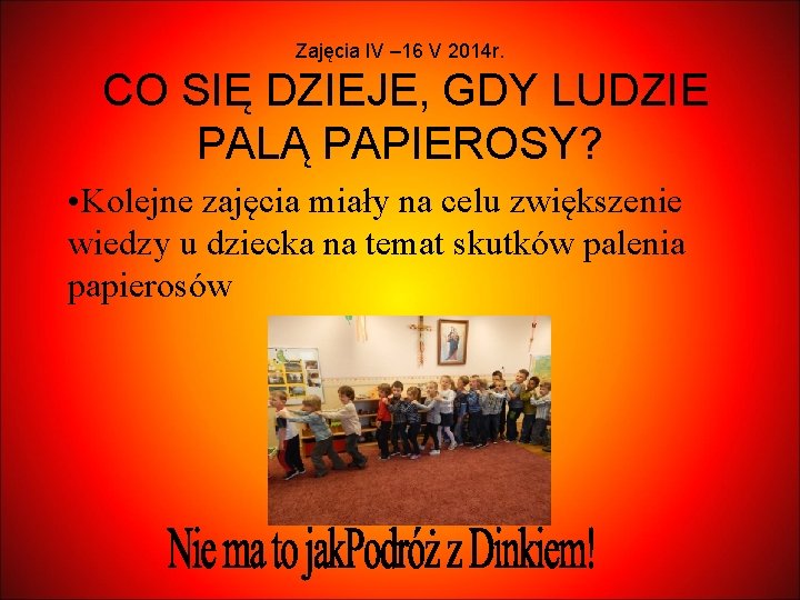 Zajęcia IV – 16 V 2014 r. CO SIĘ DZIEJE, GDY LUDZIE PALĄ PAPIEROSY?
