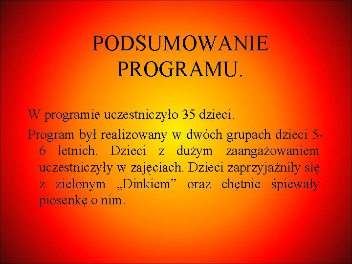 PODSUMOWANIE PROGRAMU. W programie uczestniczyło 35 dzieci. Program był realizowany w dwóch grupach dzieci