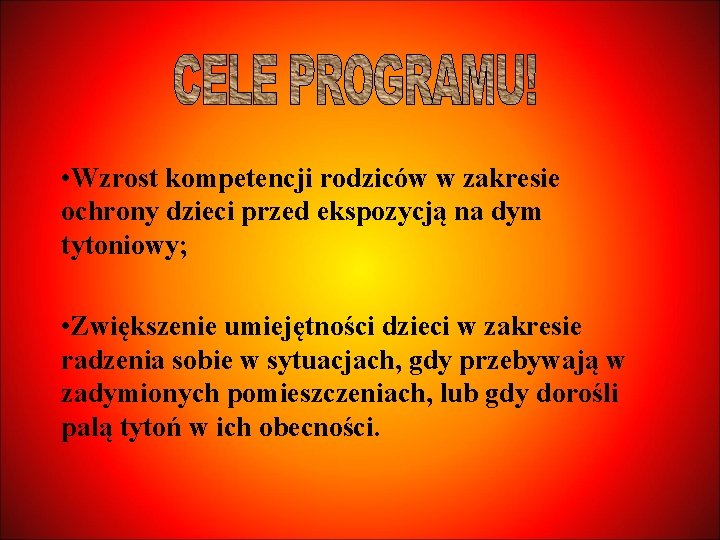  • Wzrost kompetencji rodziców w zakresie ochrony dzieci przed ekspozycją na dym tytoniowy;