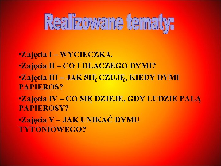  • Zajęcia I – WYCIECZKA. • Zajęcia II – CO I DLACZEGO DYMI?