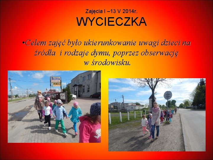 Zajęcia I – 13 V 2014 r. WYCIECZKA • Celem zajęć było ukierunkowanie uwagi