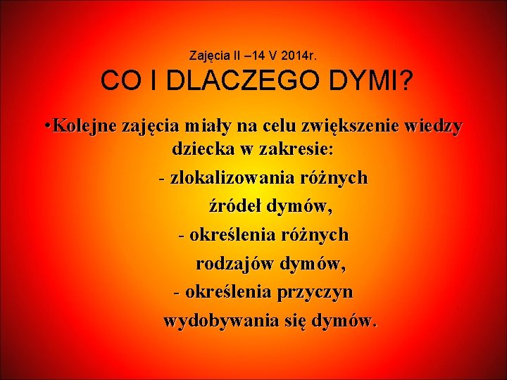 Zajęcia II – 14 V 2014 r. CO I DLACZEGO DYMI? • Kolejne zajęcia