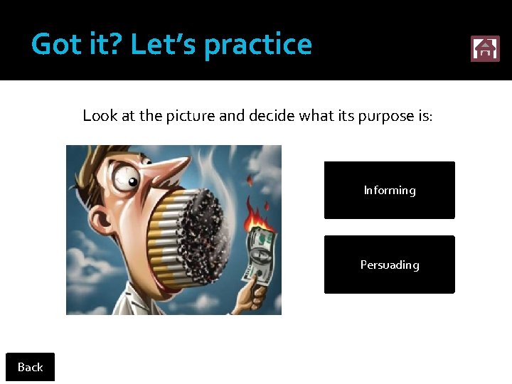 Got it? Let’s practice Look at the picture and decide what its purpose is:
