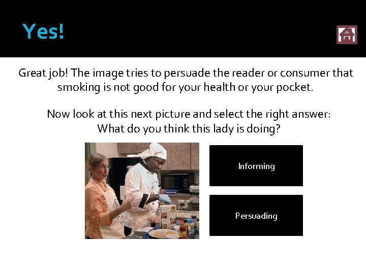 Yes! Great job! The image tries to persuade the reader or consumer that smoking