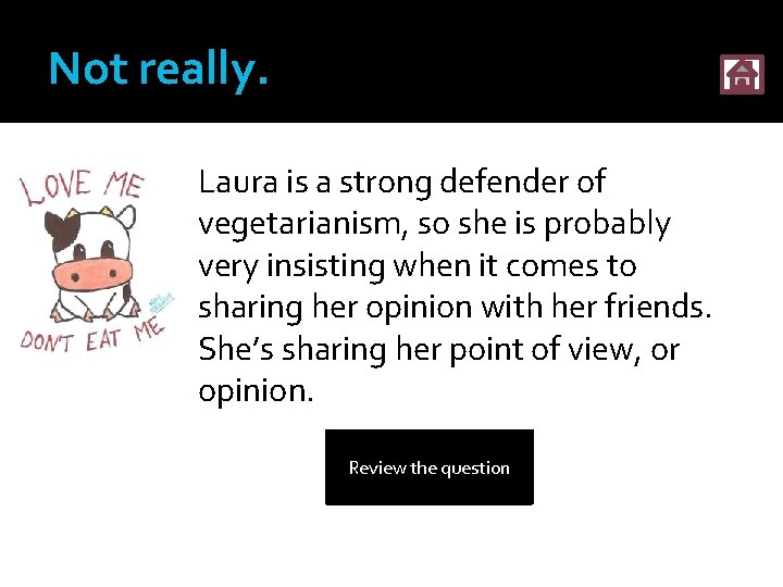 Not really. Laura is a strong defender of vegetarianism, so she is probably very