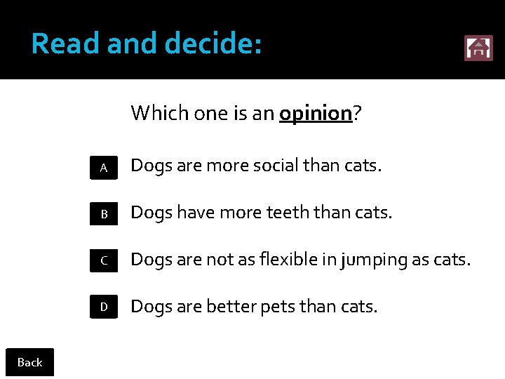 Read and decide: Which one is an opinion? Back A Dogs are more social