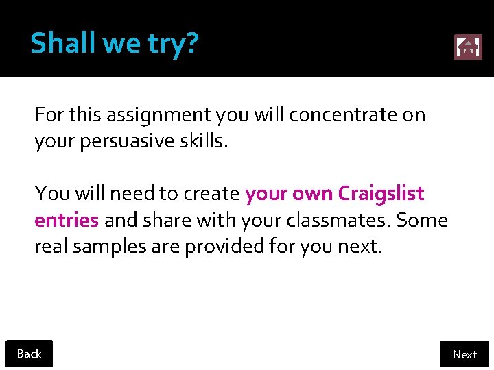 Shall we try? For this assignment you will concentrate on your persuasive skills. You