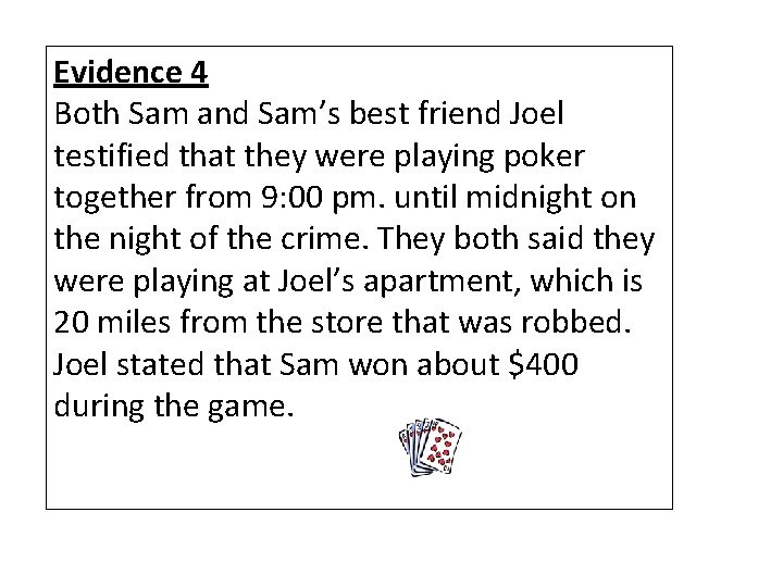 Evidence 4 Both Sam and Sam’s best friend Joel testified that they were playing