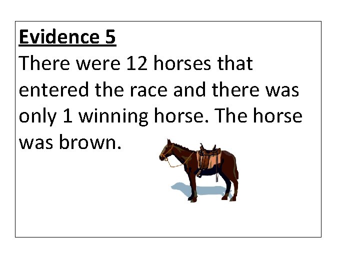 Evidence 5 There were 12 horses that entered the race and there was only