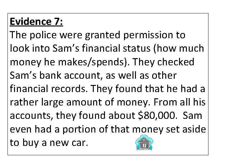 Evidence 7: The police were granted permission to look into Sam’s financial status (how