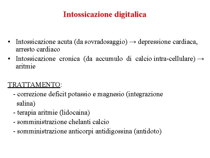 Intossicazione digitalica • Intossicazione acuta (da sovradosaggio) → depressione cardiaca, arresto cardiaco • Intossicazione