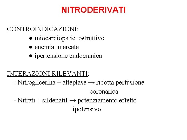 NITRODERIVATI CONTROINDICAZIONI: ● miocardiopatie ostruttive ● anemia marcata ● ipertensione endocranica INTERAZIONI RILEVANTI: -