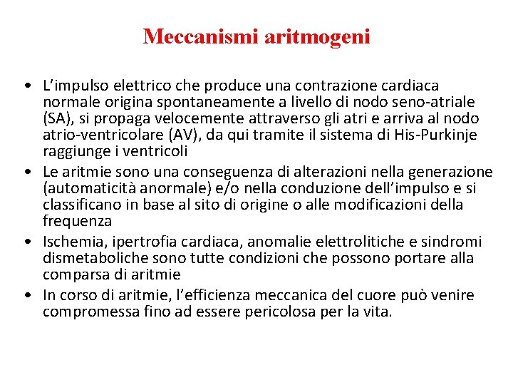 Meccanismi aritmogeni • L’impulso elettrico che produce una contrazione cardiaca normale origina spontaneamente a