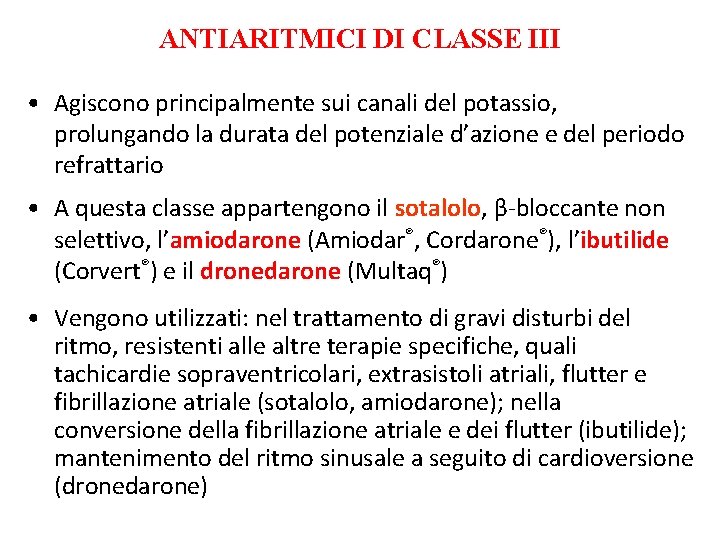 ANTIARITMICI DI CLASSE III • Agiscono principalmente sui canali del potassio, prolungando la durata