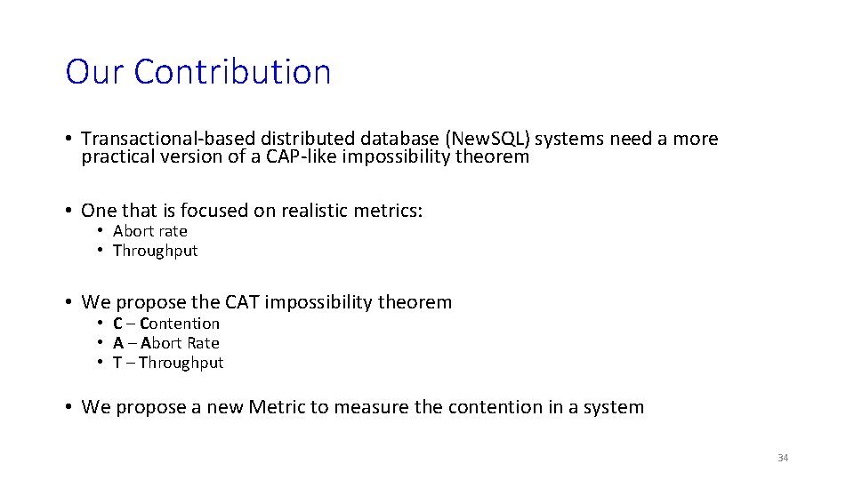 Our Contribution • Transactional-based distributed database (New. SQL) systems need a more practical version