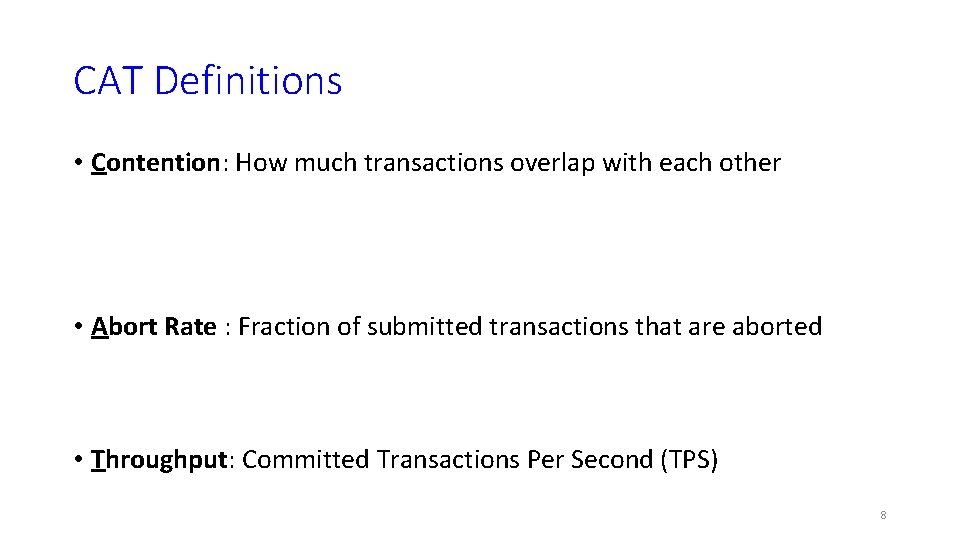 CAT Definitions • Contention: How much transactions overlap with each other • Abort Rate CAT Definitions • Contention: How much transactions overlap with each other • Abort Rate
