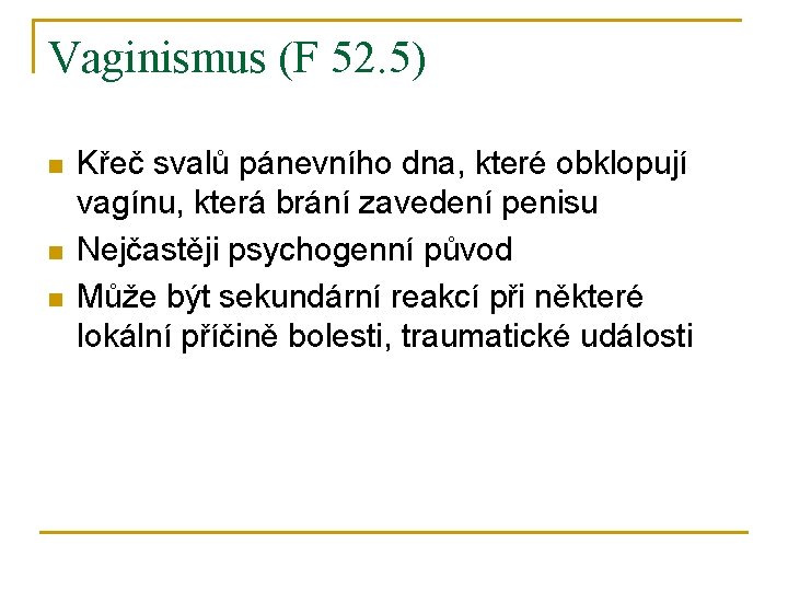 Vaginismus (F 52. 5) n n n Křeč svalů pánevního dna, které obklopují vagínu, Vaginismus (F 52. 5) n n n Křeč svalů pánevního dna, které obklopují vagínu,