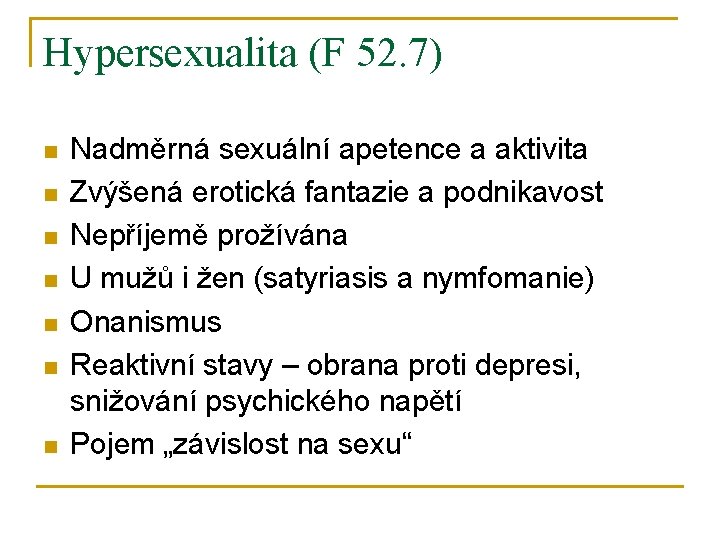 Hypersexualita (F 52. 7) n n n n Nadměrná sexuální apetence a aktivita Zvýšená
