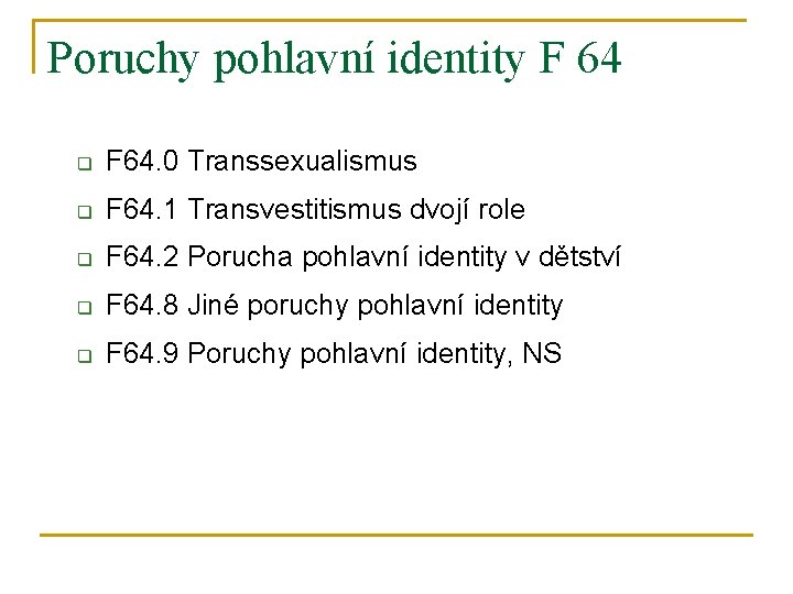 Poruchy pohlavní identity F 64 q F 64. 0 Transsexualismus q F 64. 1