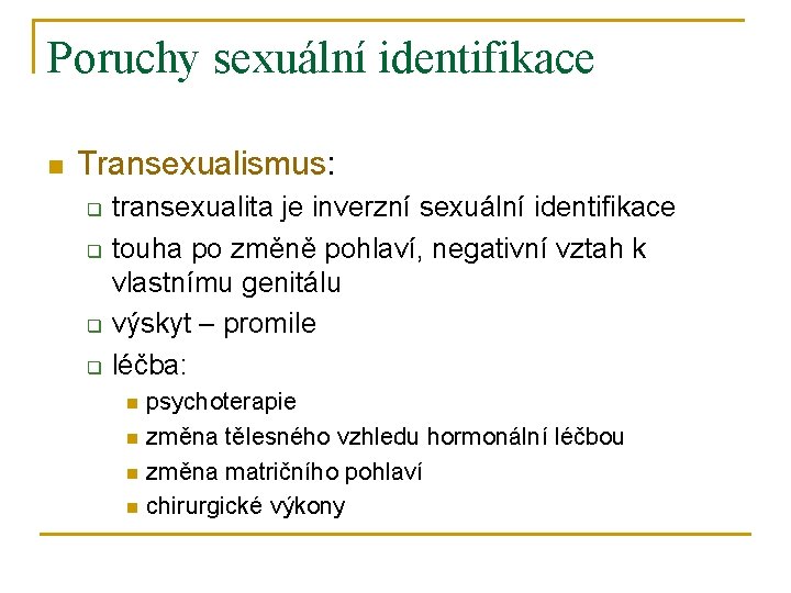 Poruchy sexuální identifikace n Transexualismus: q q transexualita je inverzní sexuální identifikace touha po