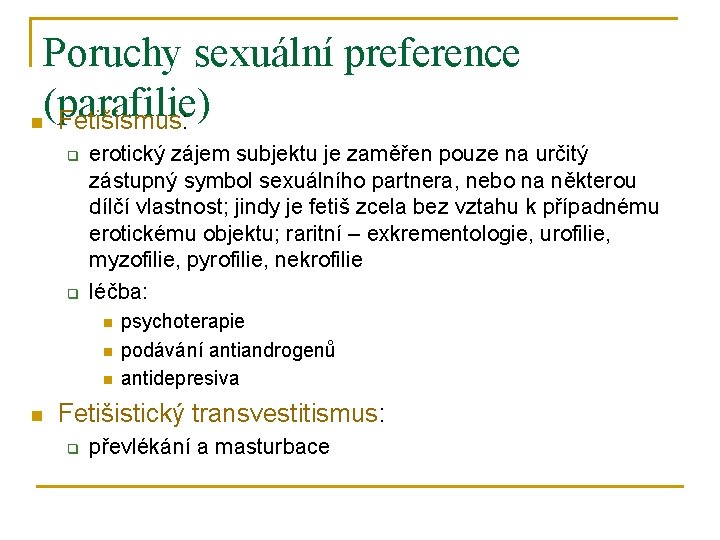 Poruchy sexuální preference (parafilie) n Fetišismus: q q erotický zájem subjektu je zaměřen pouze