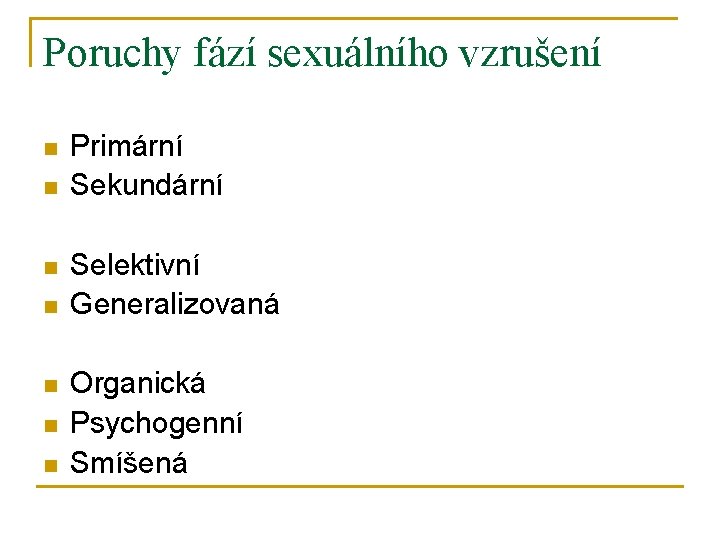 Poruchy fází sexuálního vzrušení n n n n Primární Sekundární Selektivní Generalizovaná Organická Psychogenní