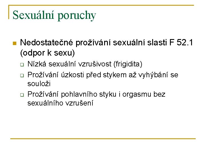 Sexuální poruchy n Nedostatečné prožívání sexuální slasti F 52. 1 (odpor k sexu) q