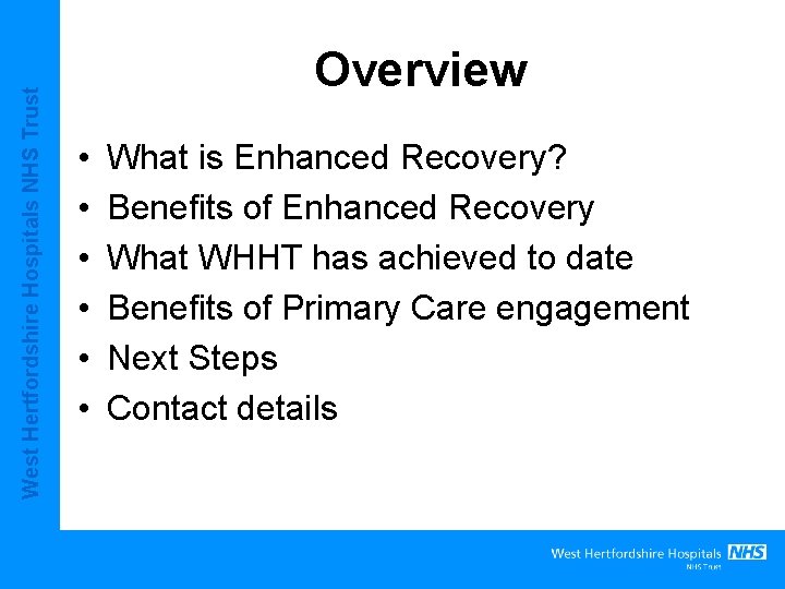 West Hertfordshire Hospitals NHS Trust Overview • • • What is Enhanced Recovery? Benefits West Hertfordshire Hospitals NHS Trust Overview • • • What is Enhanced Recovery? Benefits