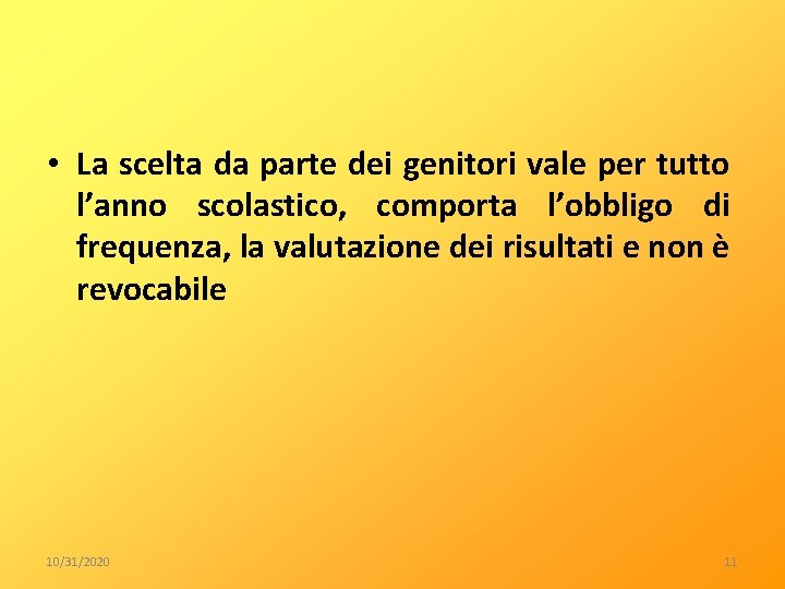  • La scelta da parte dei genitori vale per tutto l’anno scolastico, comporta