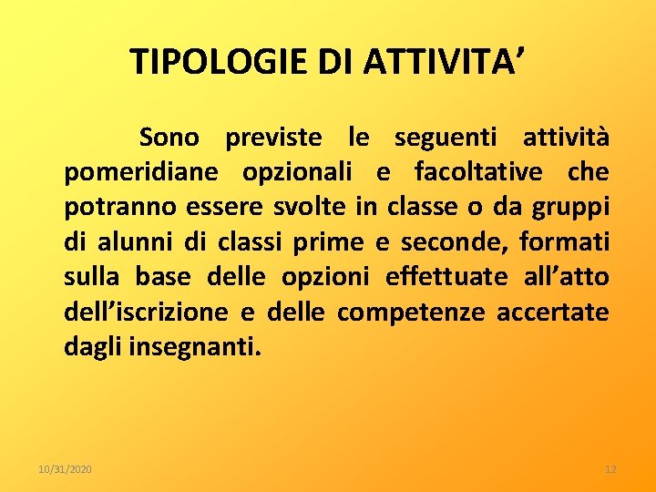 TIPOLOGIE DI ATTIVITA’ Sono previste le seguenti attività pomeridiane opzionali e facoltative che potranno