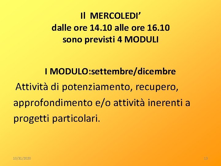 Il MERCOLEDI’ dalle ore 14. 10 alle ore 16. 10 sono previsti 4 MODULI