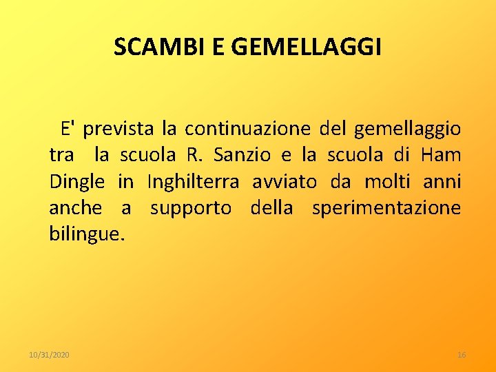 SCAMBI E GEMELLAGGI E' prevista la continuazione del gemellaggio tra la scuola R. Sanzio