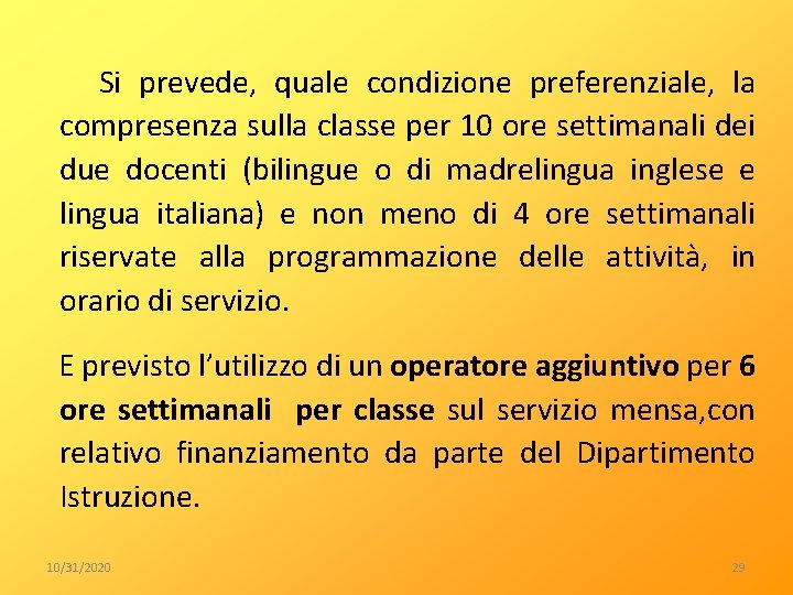  Si prevede, quale condizione preferenziale, la compresenza sulla classe per 10 ore settimanali