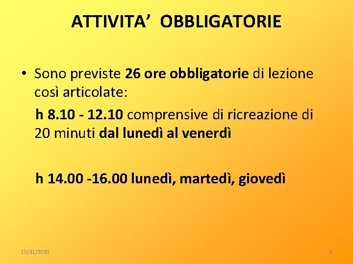ATTIVITA’ OBBLIGATORIE • Sono previste 26 ore obbligatorie di lezione così articolate: h 8.