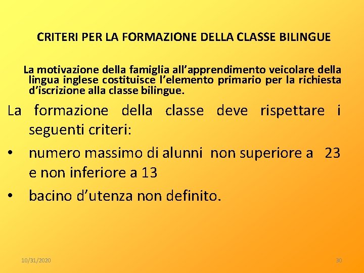 CRITERI PER LA FORMAZIONE DELLA CLASSE BILINGUE La motivazione della famiglia all’apprendimento veicolare della