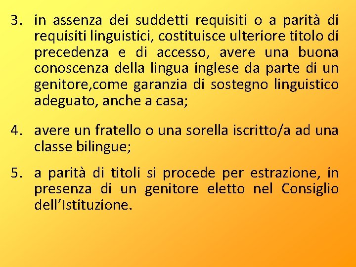 3. in assenza dei suddetti requisiti o a parità di requisiti linguistici, costituisce ulteriore