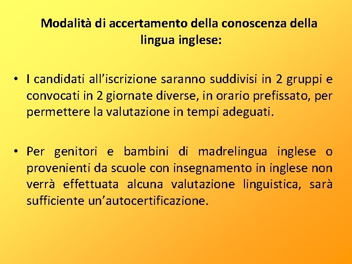 Modalità di accertamento della conoscenza della lingua inglese: • I candidati all’iscrizione saranno suddivisi