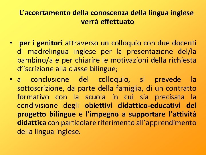  L’accertamento della conoscenza della lingua inglese verrà effettuato • per i genitori attraverso