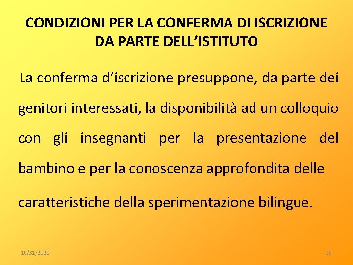 CONDIZIONI PER LA CONFERMA DI ISCRIZIONE DA PARTE DELL’ISTITUTO La conferma d’iscrizione presuppone, da
