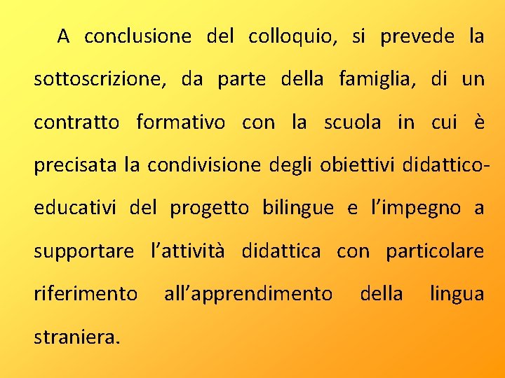  A conclusione del colloquio, si prevede la sottoscrizione, da parte della famiglia, di